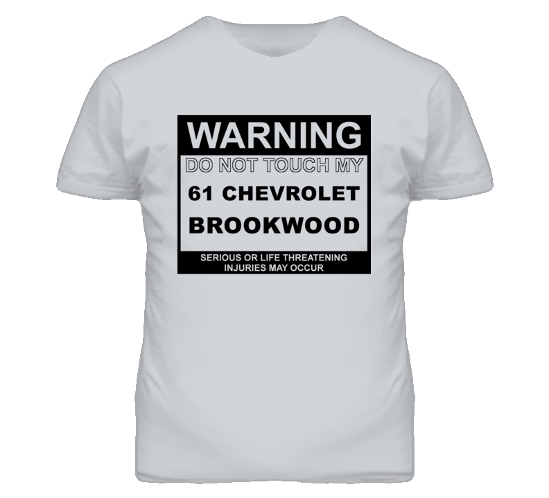 Warning Do Not Touch My 1961 Chevy Brookwood Funny Car T Shirt