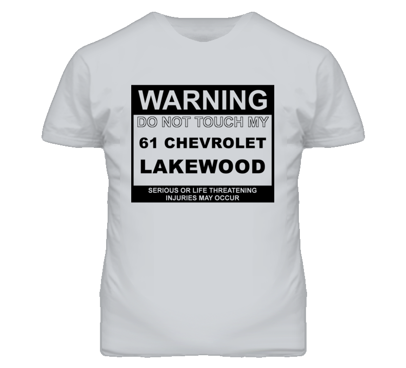 Warning Do Not Touch My 1961 Chevy Lakewood Funny Car T Shirt