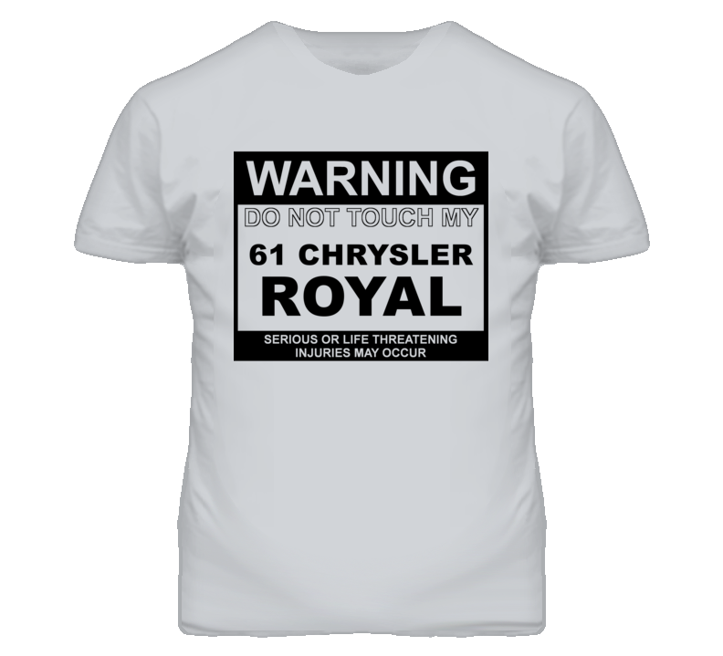 Warning Do Not Touch My 1961 Chrysler Royal Funny Car T Shirt
