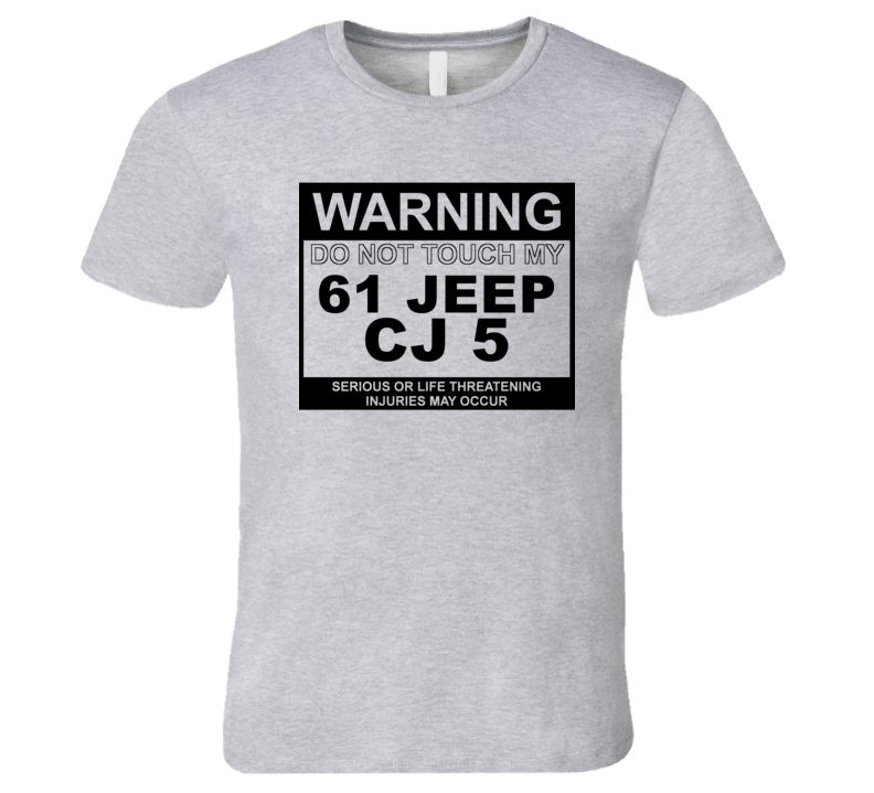 Warning Do Not Touch My 1961 CJ 5 Funny Car T Shirt