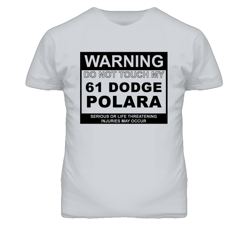 Warning Do Not Touch My 1961 DODGE POLARA Funny Car T Shirt