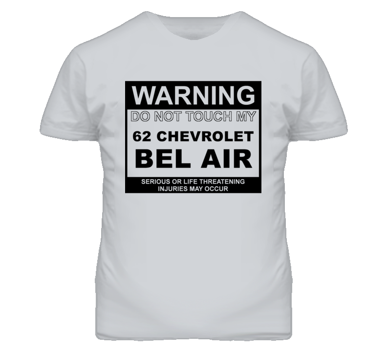 Warning Do Not Touch My 1962 CHEVY BEL AIR Funny Car T Shirt