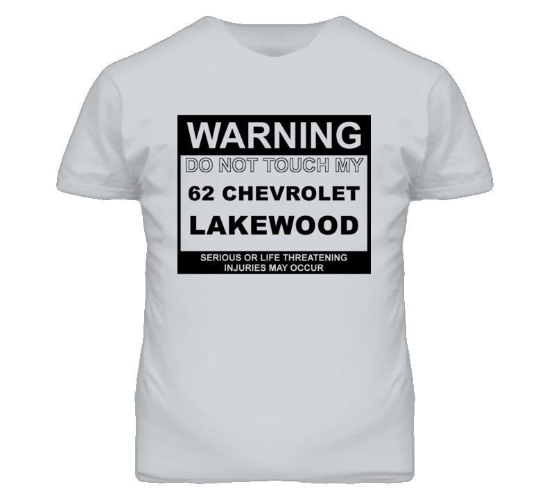 Warning Do Not Touch My 1962 Chevy Lakewood Funny Car T Shirt