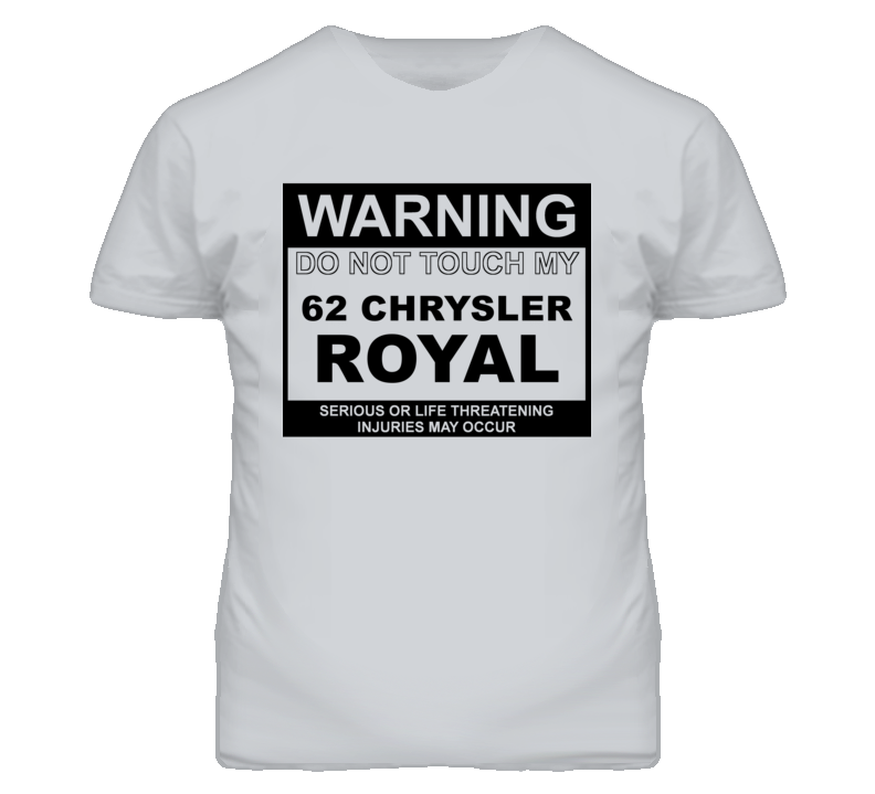 Warning Do Not Touch My 1962 Chrysler Royal Funny Car T Shirt