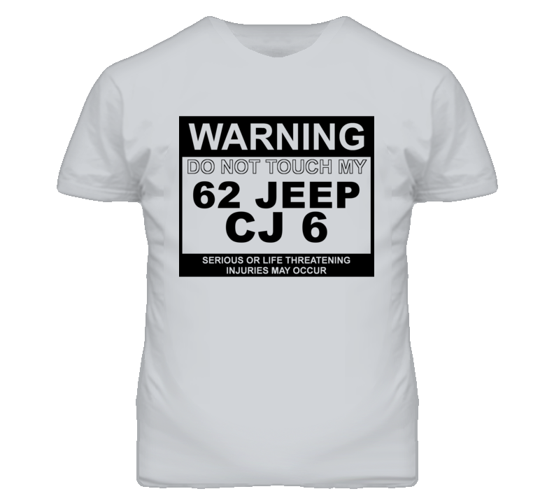 Warning Do Not Touch My 1962 CJ 6 Funny Car T Shirt