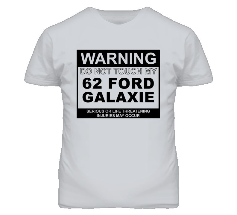 Warning Do Not Touch My 1962  GALAXIE Funny Car T Shirt