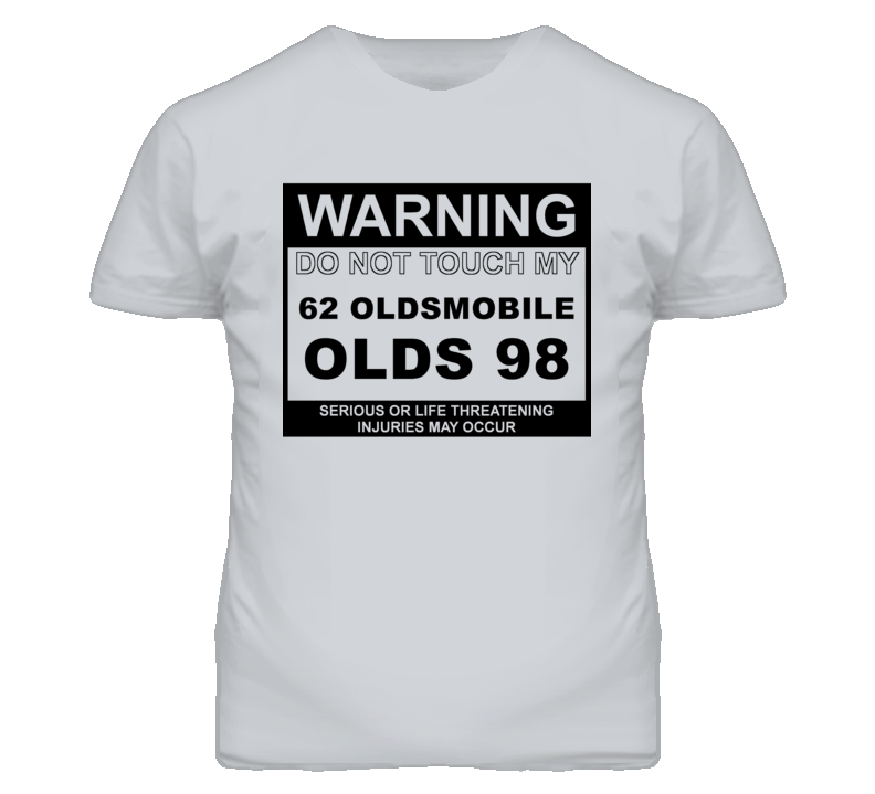 Warning Do Not Touch My 1962 Oldsmobile Olds 98 Funny Car T Shirt