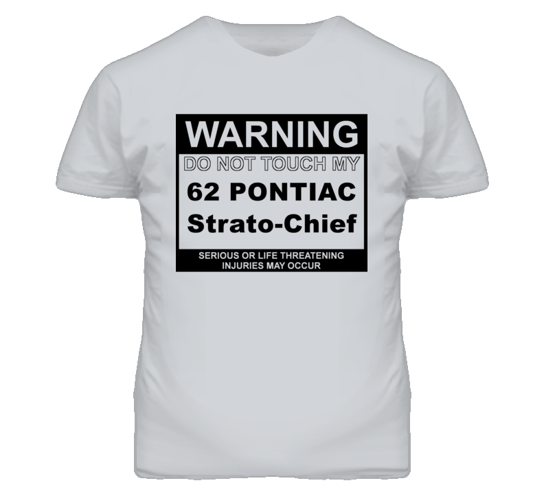Warning Do Not Touch My 1962 Pontiac Strato-Chief Funny Car T Shirt