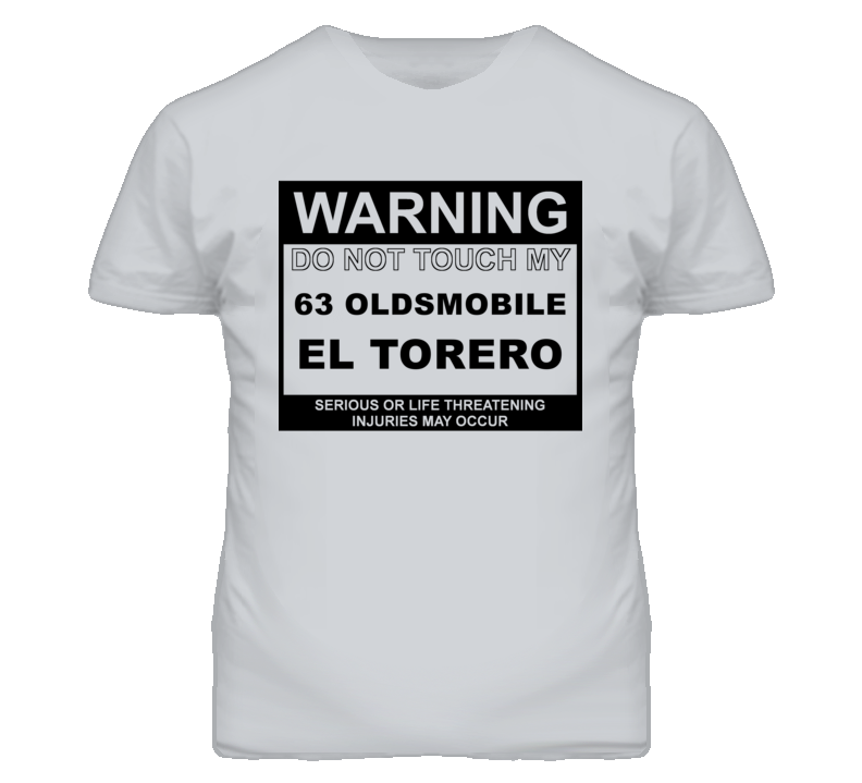 Warning Do Not Touch My 1963 Oldsmobile El Torero Funny Car T Shirt
