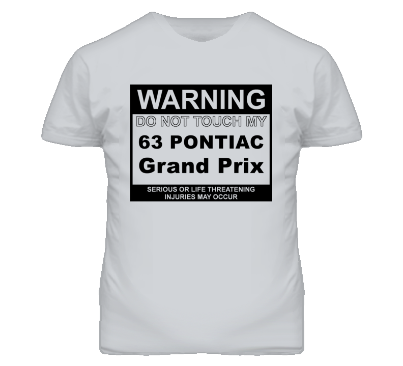 Warning Do Not Touch My 1963 Pontiac Grand Prix Funny Car T Shirt