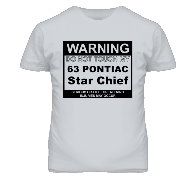 Warning Do Not Touch My 1963 Pontiac Star Chief Funny Car T Shirt