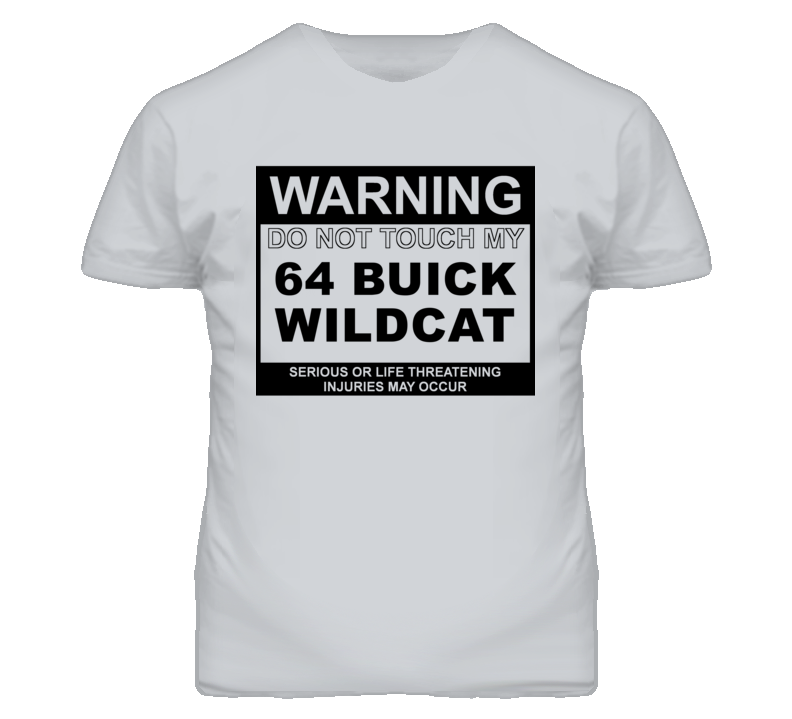 Warning Do Not Touch My 1964 BUICK WILDCAT Funny Car T Shirt