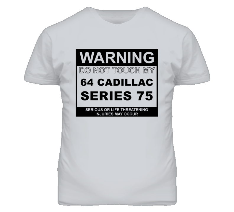 Warning Do Not Touch My 1964 Cadillac Series 75 Funny Car T Shirt