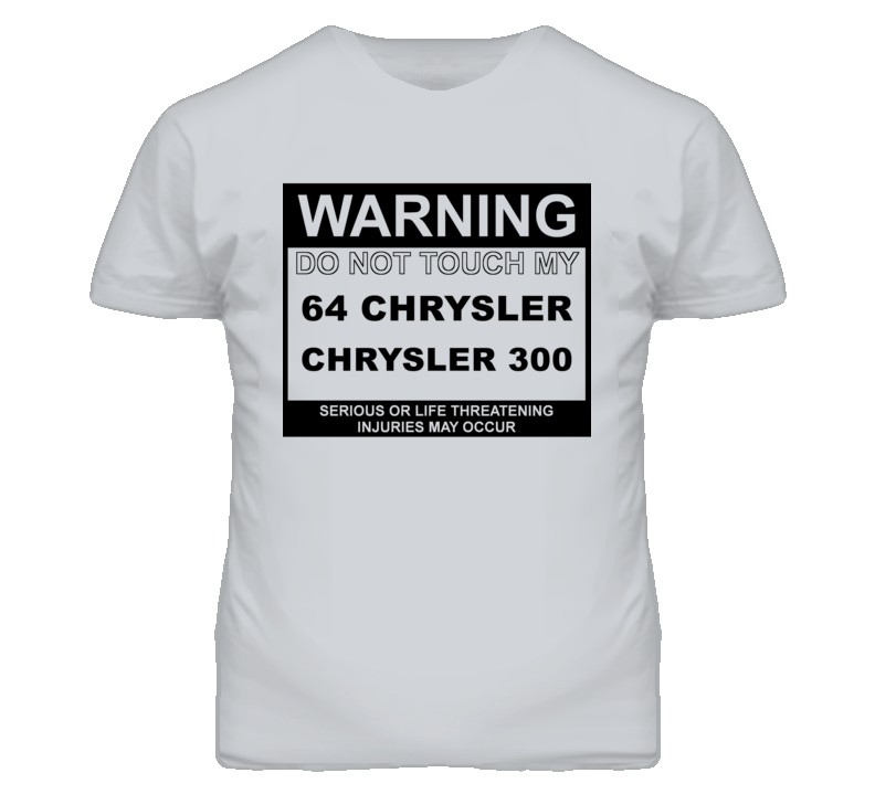 Warning Do Not Touch My 1964 Chrysler 300 Funny Car T Shirt
