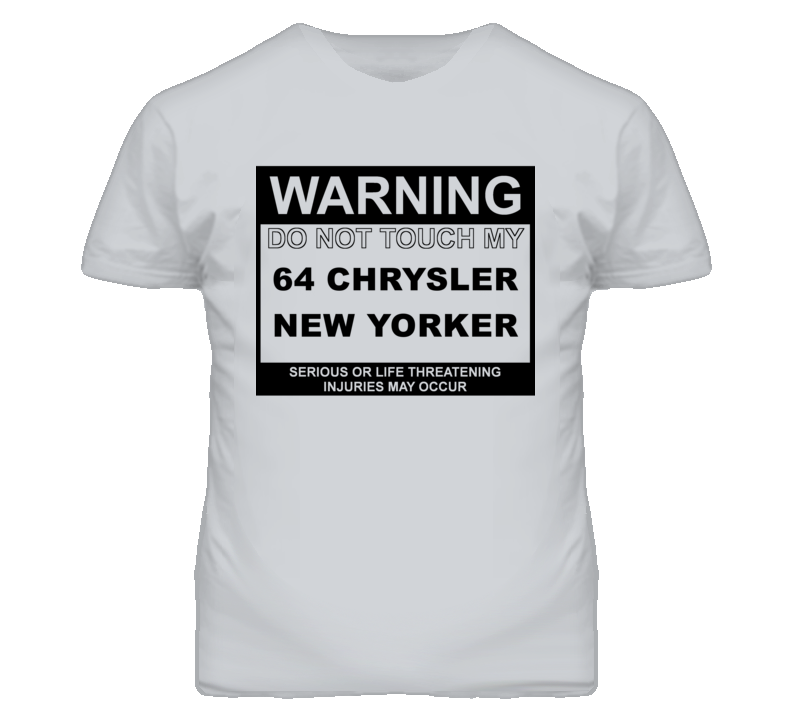 Warning Do Not Touch My 1964 Chrysler New Yorker Funny Car T Shirt