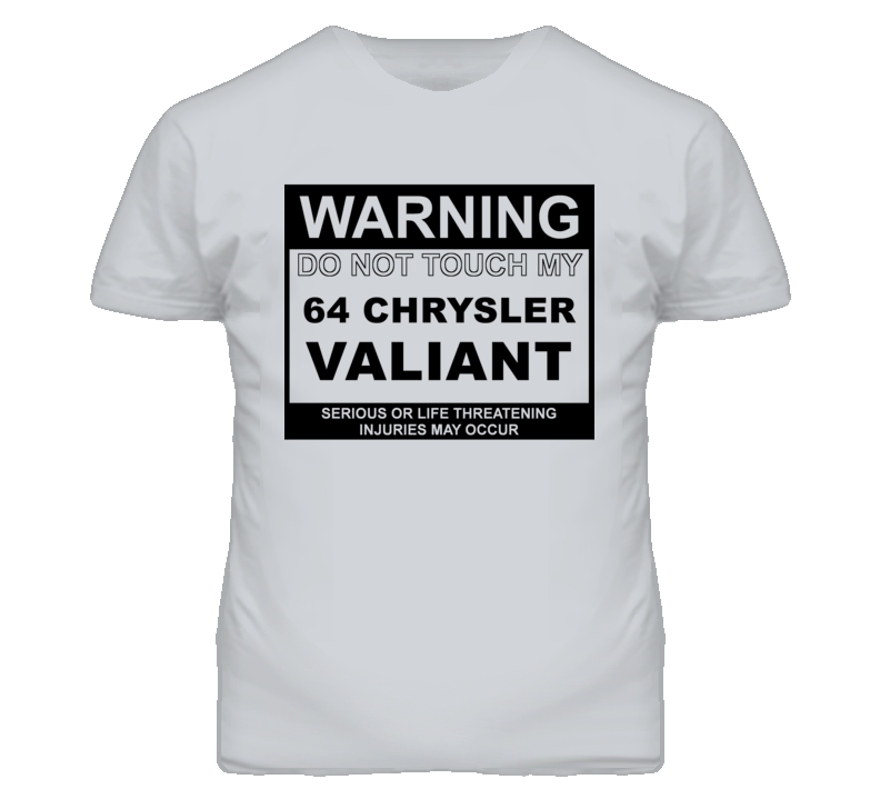 Warning Do Not Touch My 1964 Chrysler Valiant Funny Car T Shirt