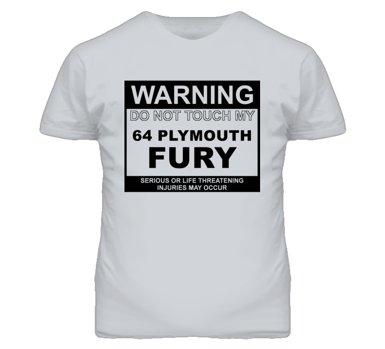 Warning Do Not Touch My 1964 PLYMOUTH FURY Funny Car T Shirt