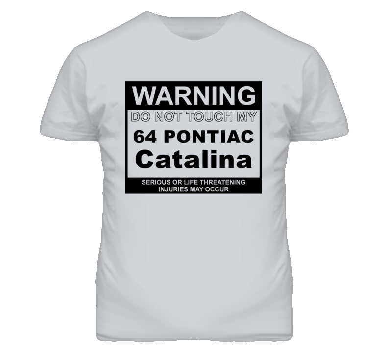 Warning Do Not Touch My 1964 Pontiac Catalina Funny Car T Shirt