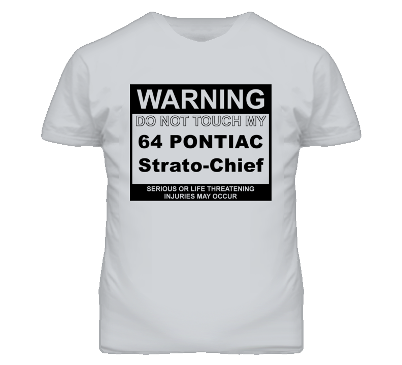 Warning Do Not Touch My 1964 Pontiac Strato-Chief Funny Car T Shirt