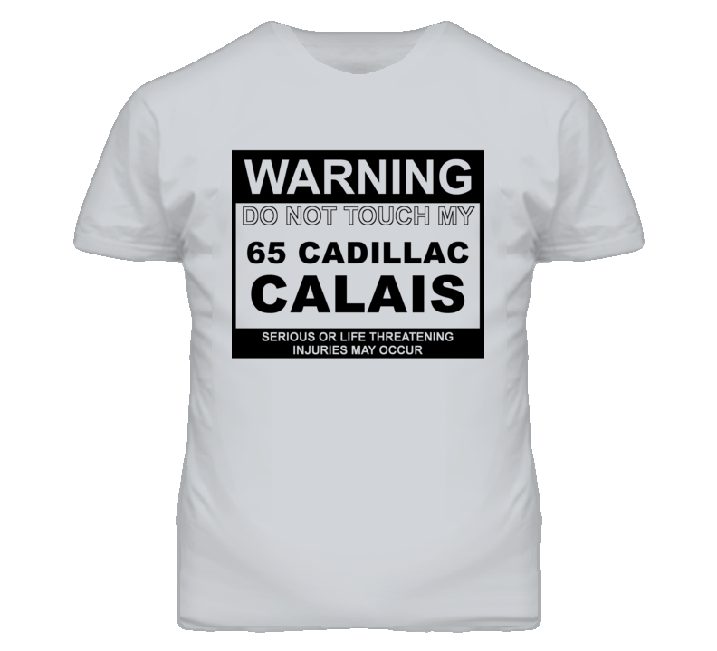 Warning Do Not Touch My 1965 Cadillac Calais Funny Car T Shirt
