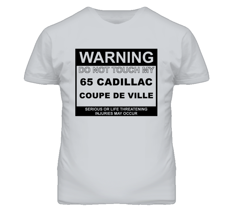 Warning Do Not Touch My 1965 Cadillac Coupe De Ville Funny Car T Shirt