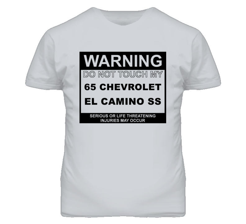 Warning Do Not Touch My 1965 CHEVROLET EL CAMINO SS Funny Car T Shirt