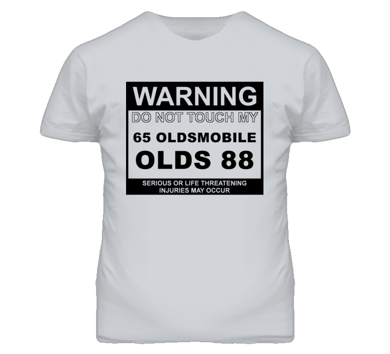 Warning Do Not Touch My 1965 Oldsmobile Olds 88 Funny Car T Shirt