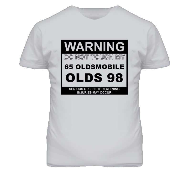 Warning Do Not Touch My 1965 Oldsmobile Olds 98 Funny Car T Shirt Warning Do Not Touch My 1965 Oldsmobile Olds 98 Funny Car T Shirt