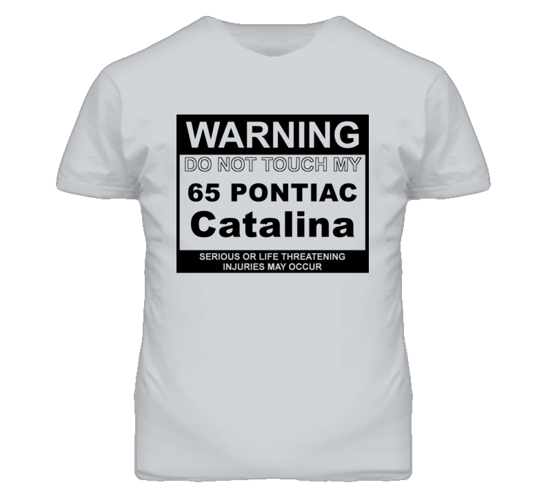 Warning Do Not Touch My 1965 Pontiac Catalina Funny Car T Shirt Warning Do Not Touch My 1965 Pontiac Catalina Funny Car T Shirt