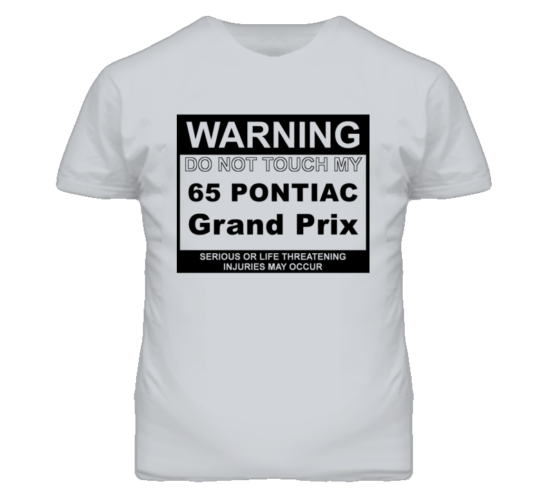 Warning Do Not Touch My 1965 Pontiac Grand Prix Funny Car T Shirt