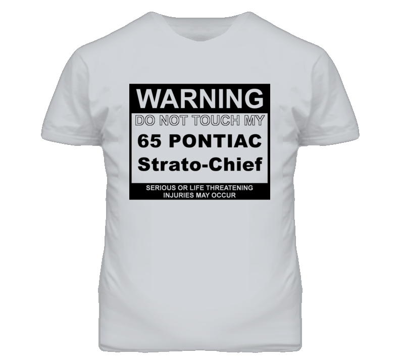 Warning Do Not Touch My 1965 Pontiac Strato-Chief Funny Car T Shirt
