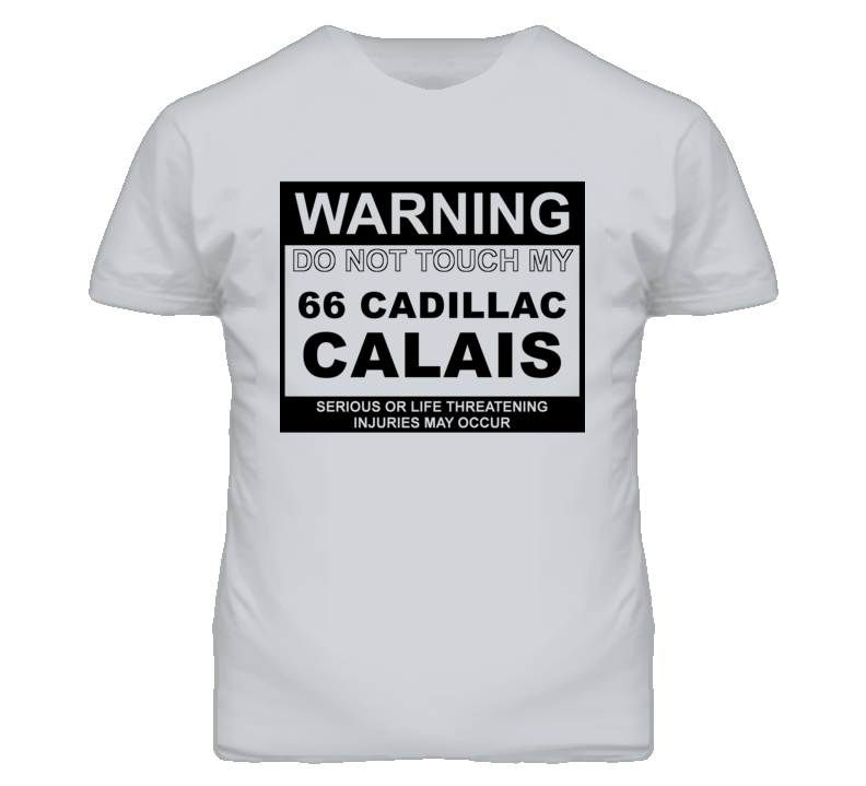 Warning Do Not Touch My 1966 Cadillac Calais Funny Car T Shirt Warning Do Not Touch My 1966 Cadillac Calais Funny Car T Shirt