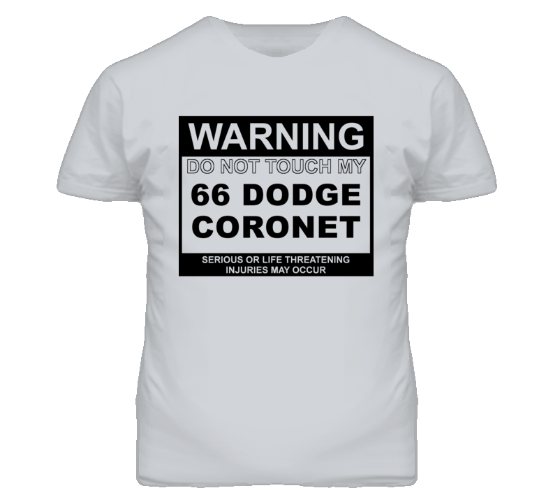 Warning Do Not Touch My 1966 Dodge Coronet Funny Car T Shirt