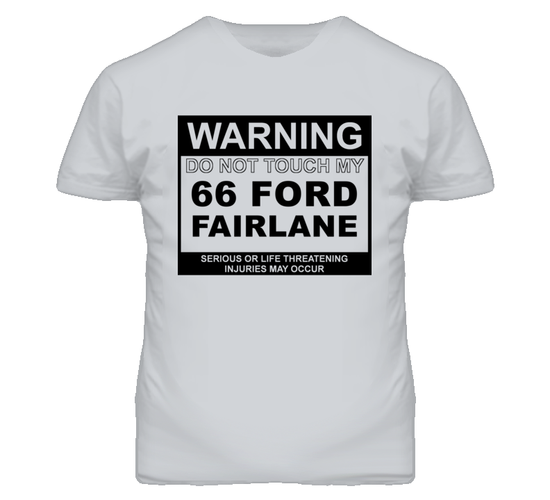 Warning Do Not Touch My 1966  FAIRLANE Funny Car T Shirt