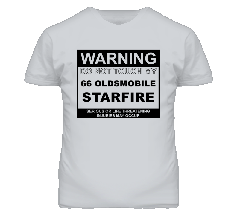 Warning Do Not Touch My 1966 Oldsmobile Starfire Funny Car T Shirt