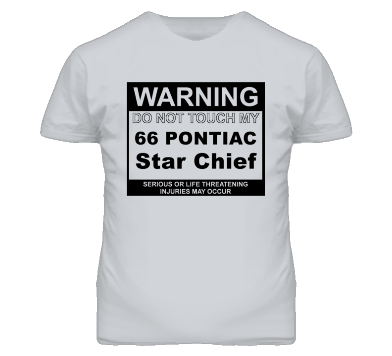 Warning Do Not Touch My 1966 Pontiac Star Chief Funny Car T Shirt