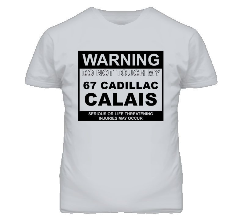 Warning Do Not Touch My 1967 Cadillac Calais Funny Car T Shirt