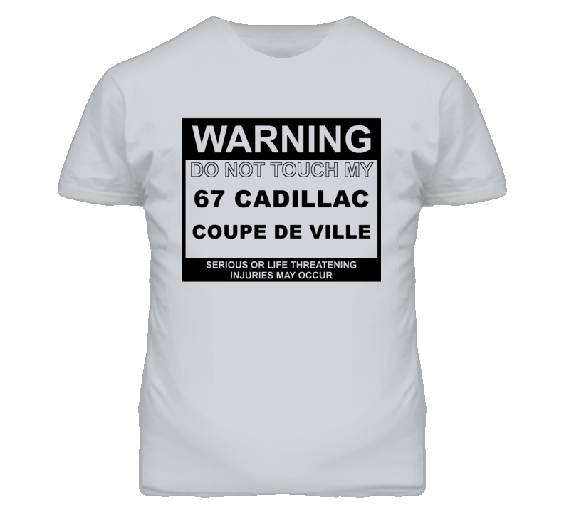 Warning Do Not Touch My 1967 Cadillac Coupe De Ville Funny Car T Shirt