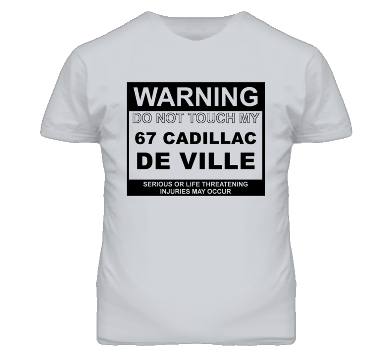 Warning Do Not Touch My 1967 Cadillac De Ville Funny Car T Shirt