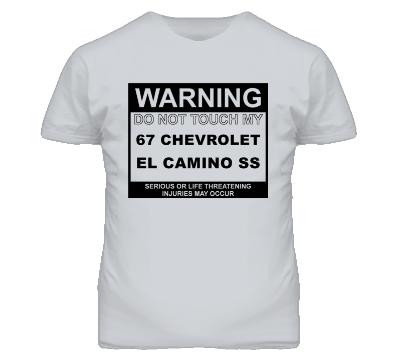 Warning Do Not Touch My 1967 CHEVROLET EL CAMINO SS Funny Car T Shirt