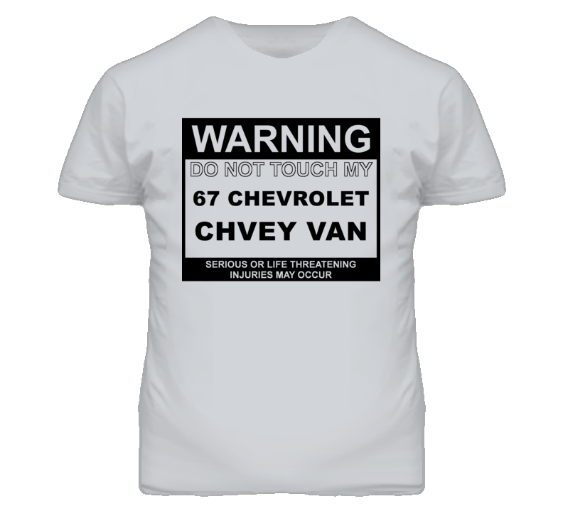 Warning Do Not Touch My 1967 Chevy Van Funny Car T Shirt Warning Do Not Touch My 1967 Chevy Van Funny Car T Shirt