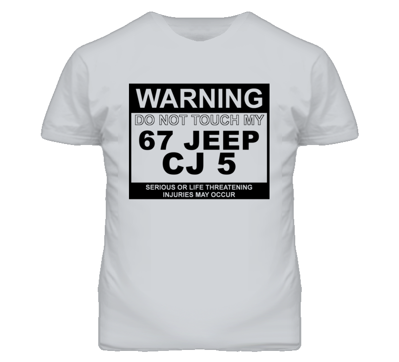 Warning Do Not Touch My 1967 CJ 5 Funny Car T Shirt