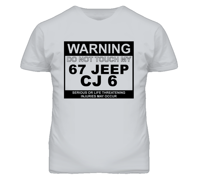 Warning Do Not Touch My 1967 CJ 6 Funny Car T Shirt