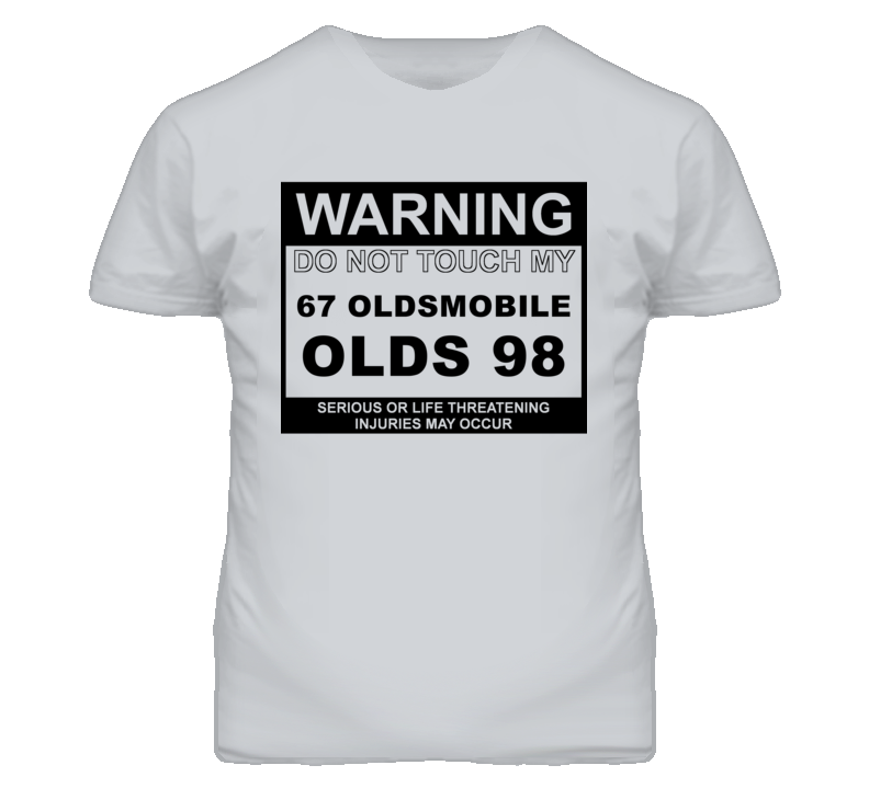 Warning Do Not Touch My 1967 Oldsmobile Olds 98 Funny Car T Shirt