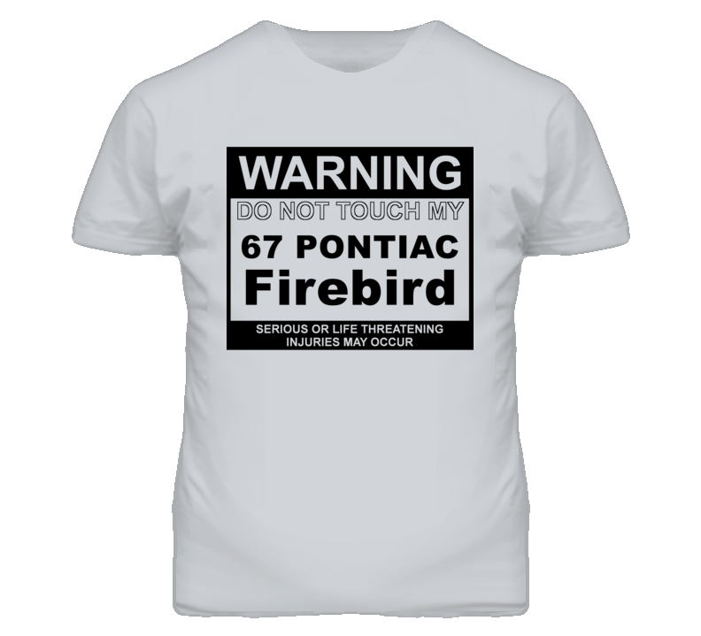 Warning Do Not Touch My 1967 Pontiac Firebird Funny Car T Shirt