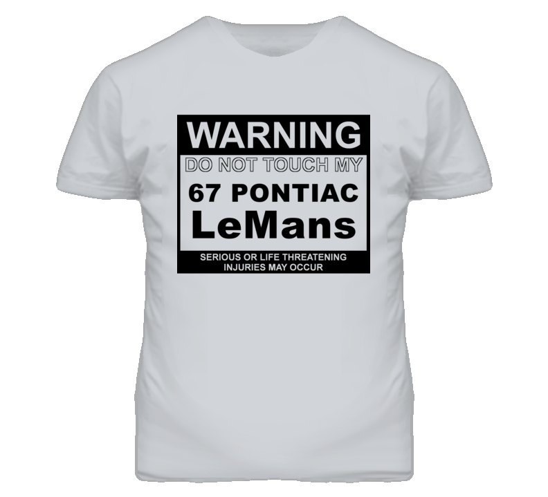 Warning Do Not Touch My 1967 Pontiac LeMans Funny Car T Shirt