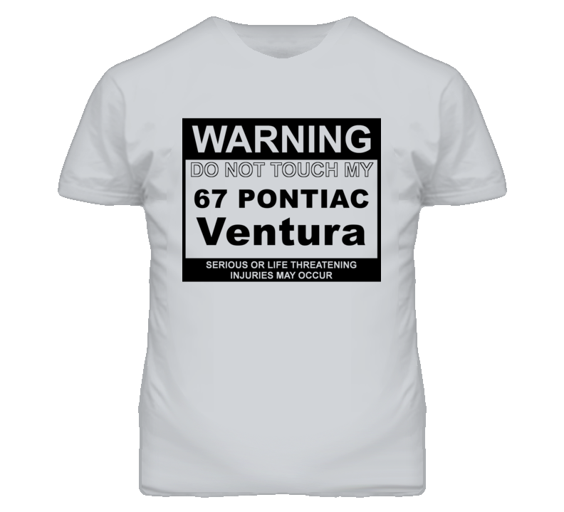 Warning Do Not Touch My 1967 Pontiac Ventura Funny Car T Shirt