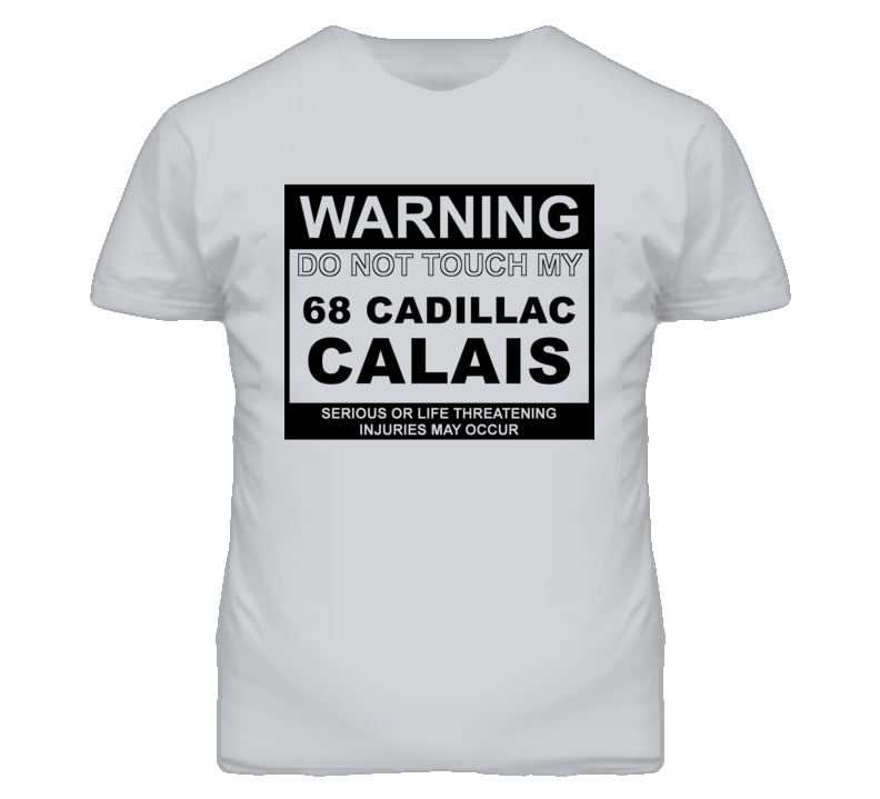 Warning Do Not Touch My 1968 Cadillac Calais Funny Car T Shirt
