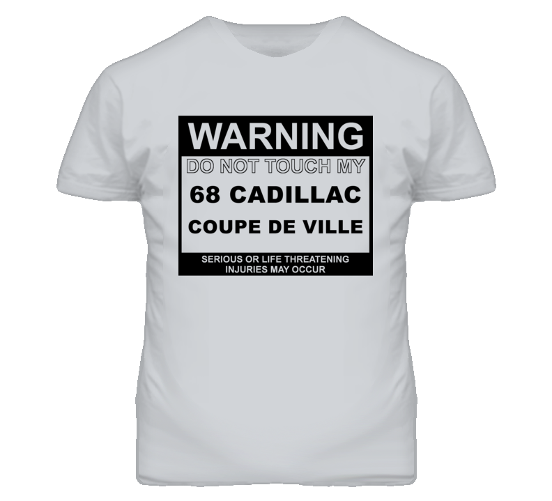 Warning Do Not Touch My 1968 Cadillac Coupe De Ville Funny Car T Shirt