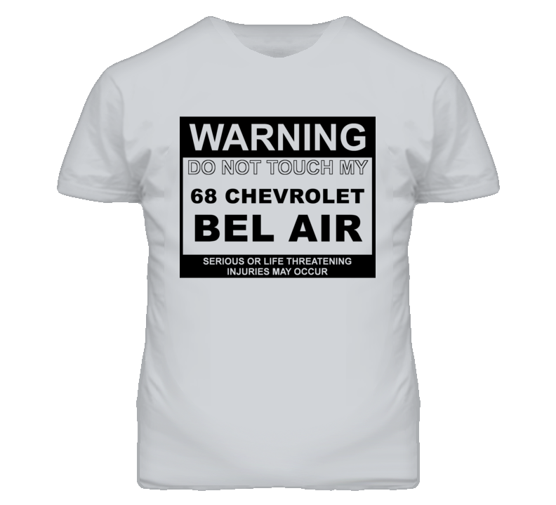 Warning Do Not Touch My 1968 CHEVY BEL AIR Funny Car T Shirt